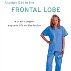 Another Day in the Frontal Lobe: A Brain Surgeon Exposes Life on the Inside by Katrina Firlik